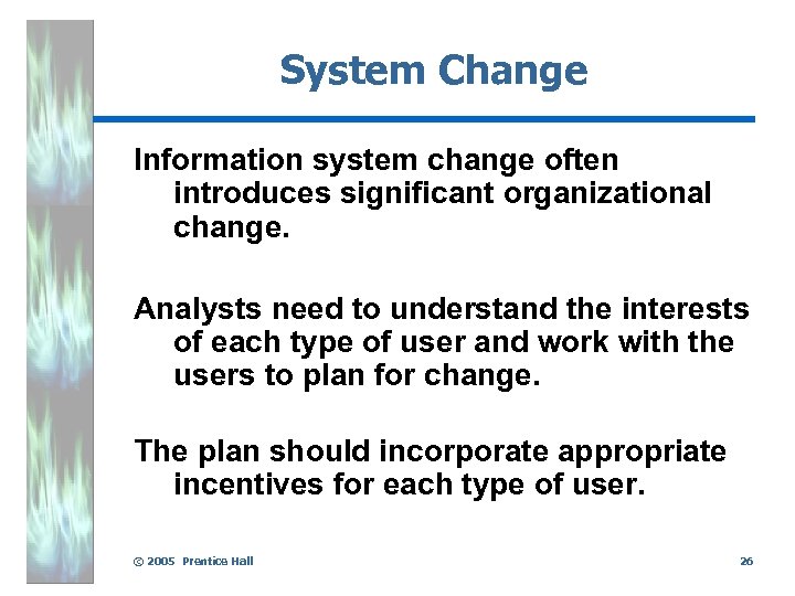 System Change Information system change often introduces significant organizational change. Analysts need to understand