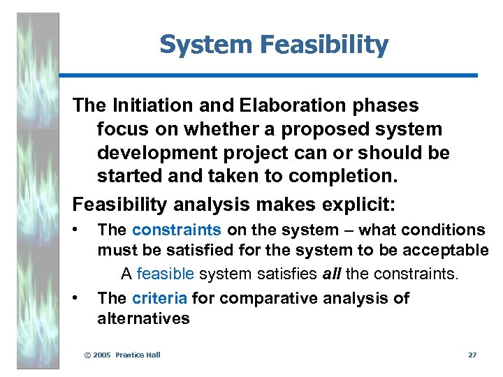 System Feasibility The Initiation and Elaboration phases focus on whether a proposed system development