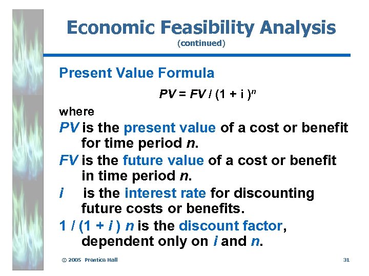 Economic Feasibility Analysis (continued) Present Value Formula PV = FV / (1 + i