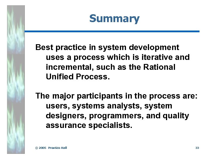 Summary Best practice in system development uses a process which is iterative and incremental,