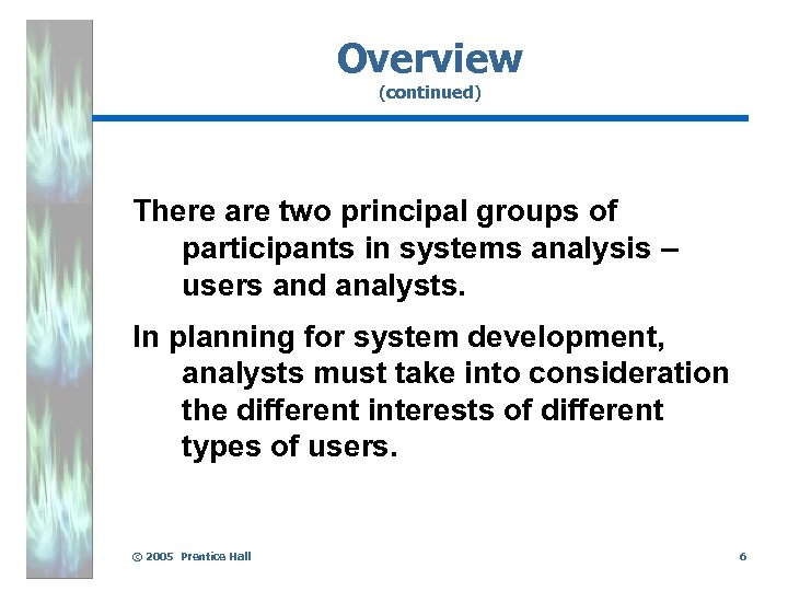 Overview (continued) There are two principal groups of participants in systems analysis – users