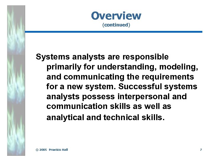 Overview (continued) Systems analysts are responsible primarily for understanding, modeling, and communicating the requirements