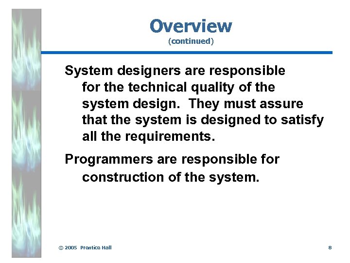 Overview (continued) System designers are responsible for the technical quality of the system design.