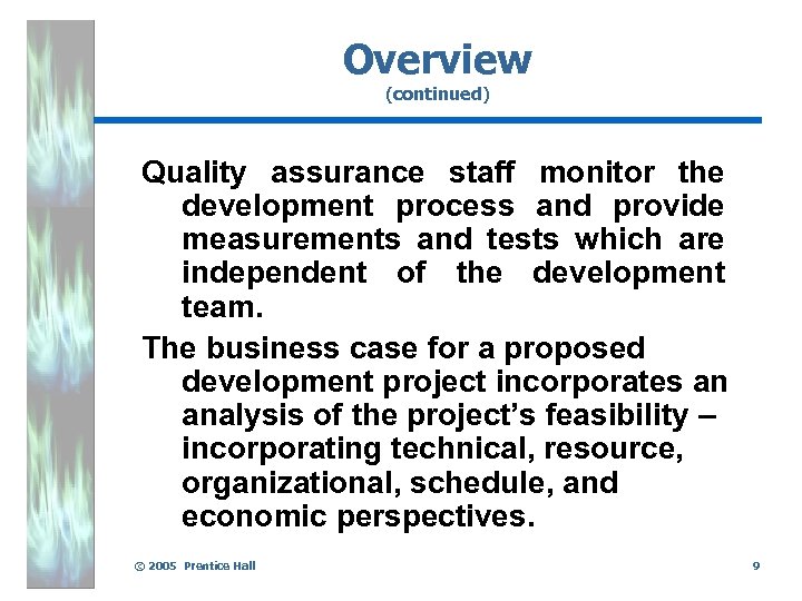 Overview (continued) Quality assurance staff monitor the development process and provide measurements and tests