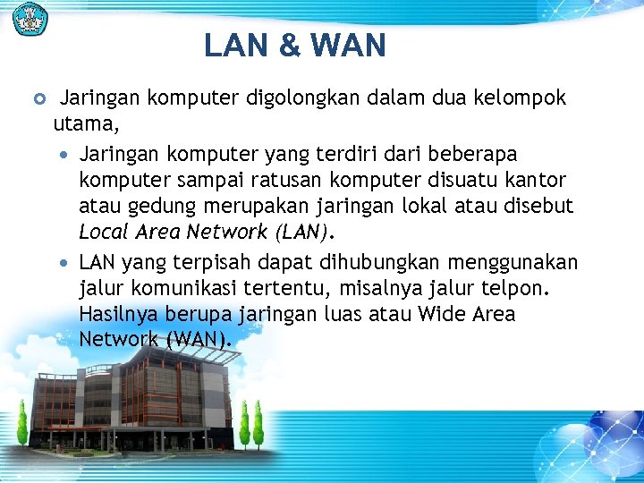 LAN & WAN Jaringan komputer digolongkan dalam dua kelompok utama, Jaringan komputer yang terdiri
