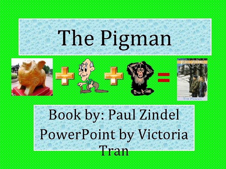 The Pigman Book by: Paul Zindel Power. Point by Victoria Tran 