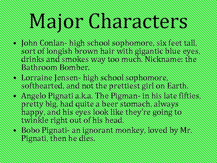 Major Characters • John Conlan- high school sophomore, six feet tall, sort of longish