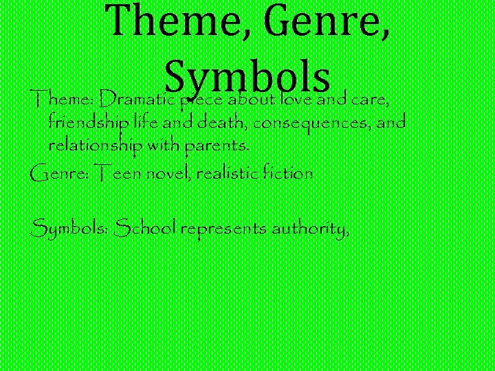 Theme, Genre, Symbols care, Theme: Dramatic piece about love and friendship life and death,