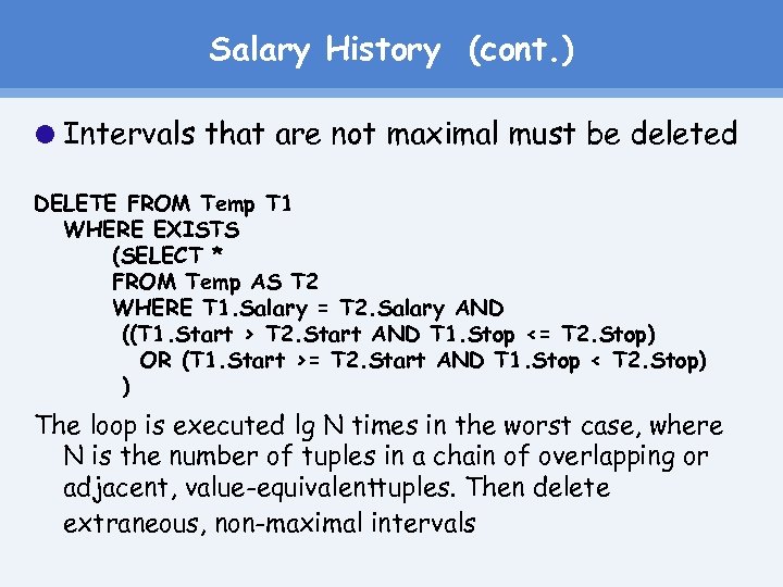 Salary History (cont. ) Intervals that are not maximal must be deleted DELETE FROM