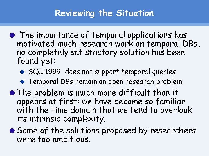 Reviewing the Situation The importance of temporal applications has motivated much research work on