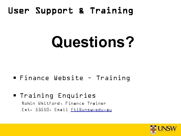 User Support & Training Questions? • Finance Website – Training • Training Enquiries Rohin