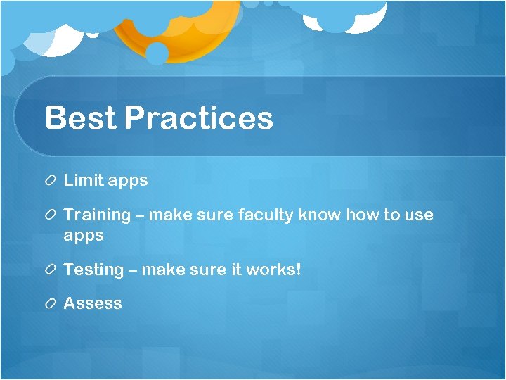 Best Practices Limit apps Training – make sure faculty know how to use apps