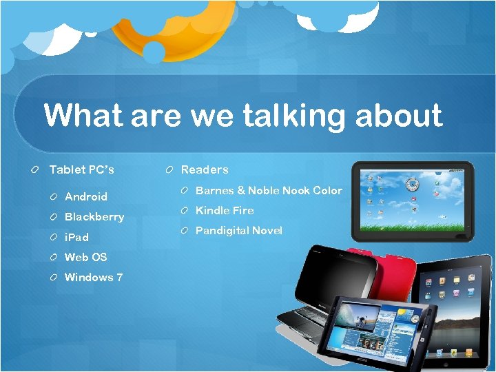 What are we talking about Tablet PC’s Android Blackberry i. Pad Web OS Windows