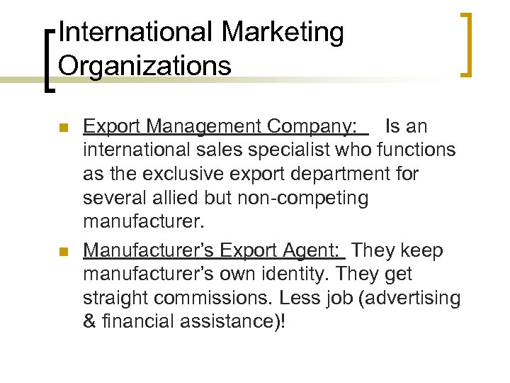 International Marketing Organizations n n Export Management Company: Is an international sales specialist who