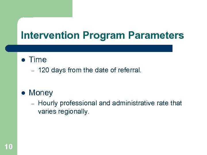 Intervention Program Parameters l Time – l Money – 10 120 days from the