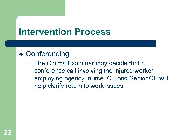 Intervention Process l Conferencing – 22 The Claims Examiner may decide that a conference