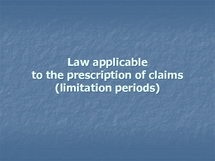 Law applicable to the prescription of claims (limitation periods) 