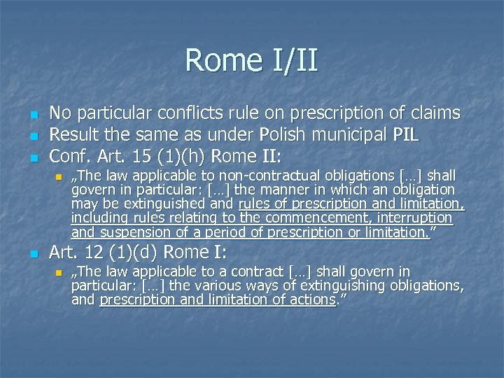 Rome I/II n n n No particular conflicts rule on prescription of claims Result