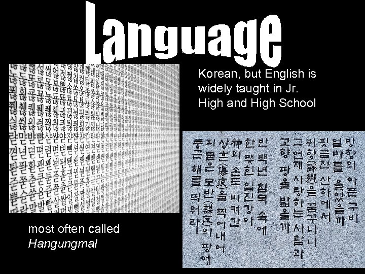 Korean, but English is widely taught in Jr. High and High School most often