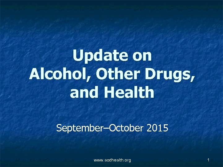 Update on Alcohol, Other Drugs, and Health September–October 2015 www. aodhealth. org 1 