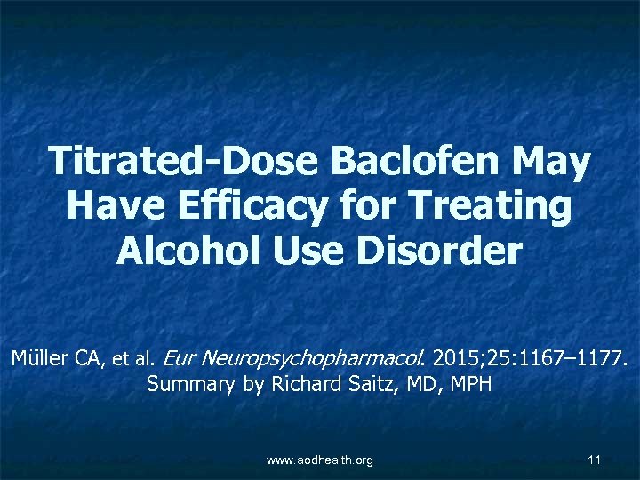 Titrated-Dose Baclofen May Have Efficacy for Treating Alcohol Use Disorder Mü ller CA, et