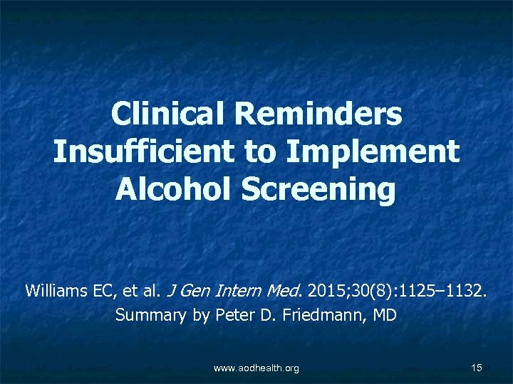 Clinical Reminders Insufficient to Implement Alcohol Screening Williams EC, et al. J Gen Intern