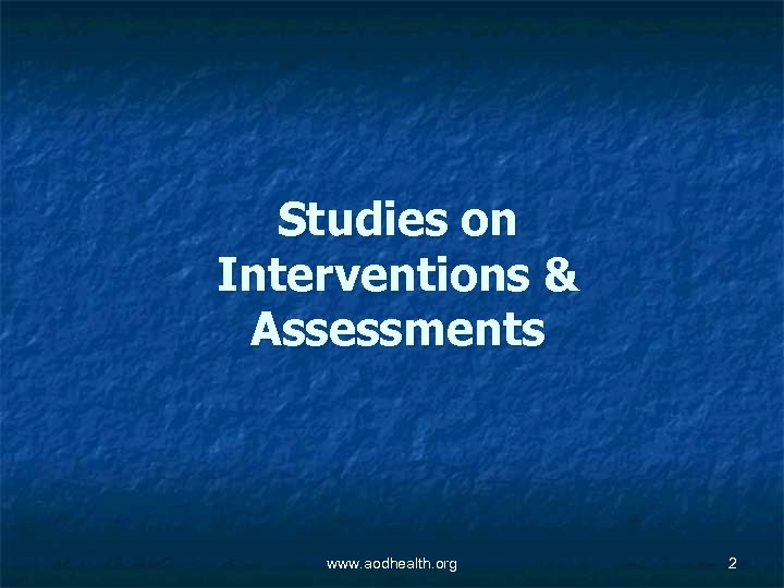 Studies on Interventions & Assessments www. aodhealth. org 2 