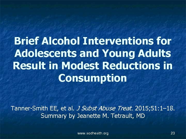 Brief Alcohol Interventions for Adolescents and Young Adults Result in Modest Reductions in Consumption