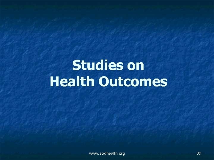Studies on Health Outcomes www. aodhealth. org 35 