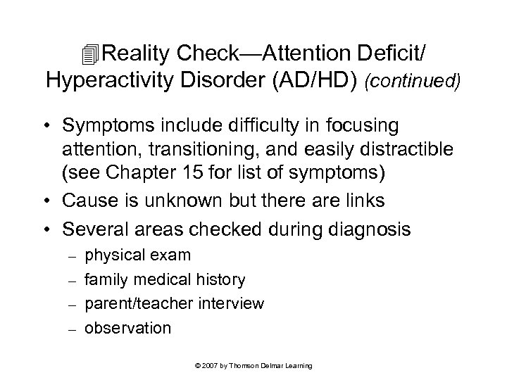  Reality Check—Attention Deficit/ Hyperactivity Disorder (AD/HD) (continued) • Symptoms include difficulty in focusing