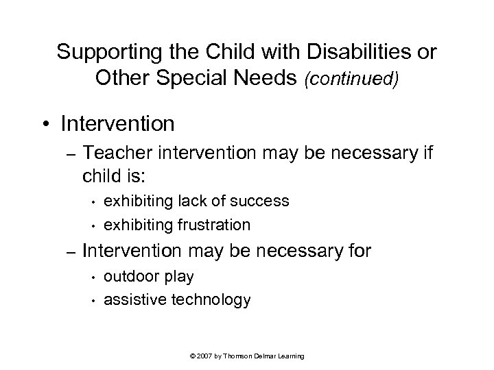 Supporting the Child with Disabilities or Other Special Needs (continued) • Intervention – Teacher