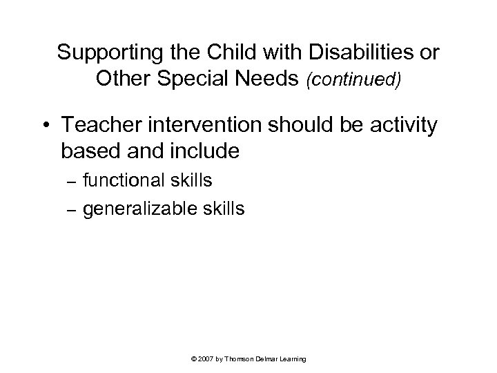 Supporting the Child with Disabilities or Other Special Needs (continued) • Teacher intervention should