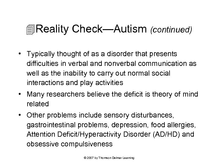  Reality Check—Autism (continued) • Typically thought of as a disorder that presents difficulties