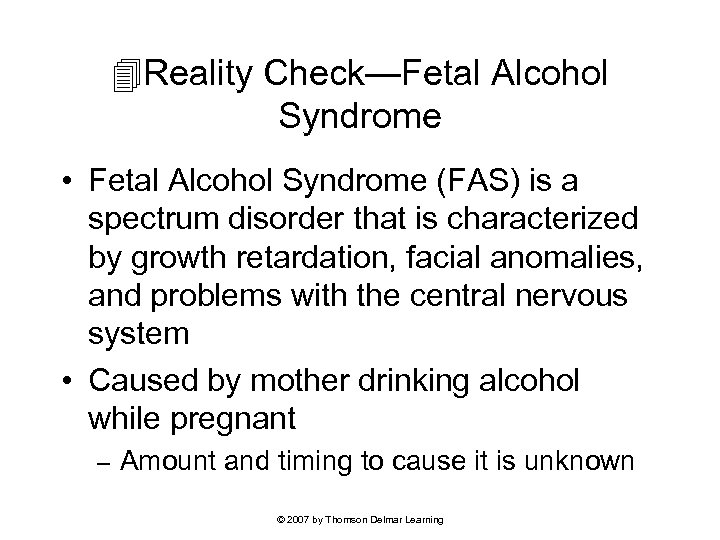  Reality Check—Fetal Alcohol Syndrome • Fetal Alcohol Syndrome (FAS) is a spectrum disorder