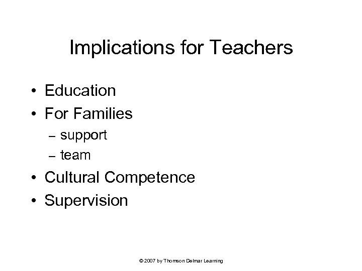 Implications for Teachers • Education • For Families support – team – • Cultural