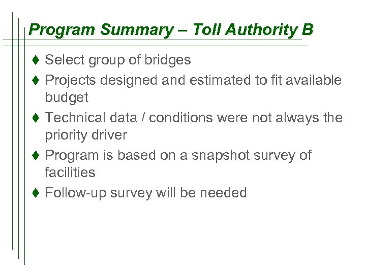 Program Summary – Toll Authority B t Select group of bridges t Projects designed