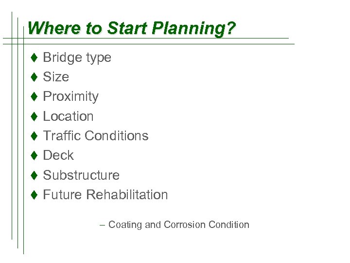 Where to Start Planning? t Bridge type t Size t Proximity t Location t