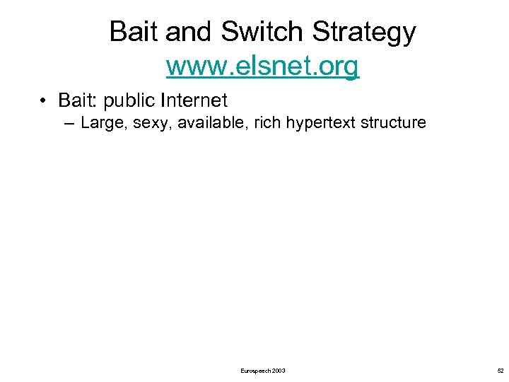 Bait and Switch Strategy www. elsnet. org • Bait: public Internet – Large, sexy,