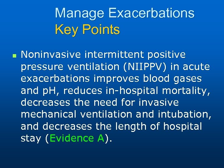 Manage Exacerbations Key Points n Noninvasive intermittent positive pressure ventilation (NIIPPV) in acute exacerbations