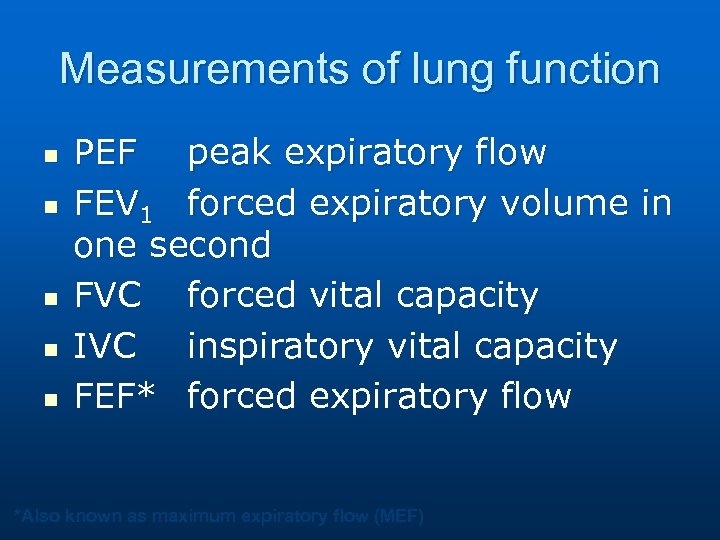 Measurements of lung function n n PEF peak expiratory flow FEV 1 forced expiratory