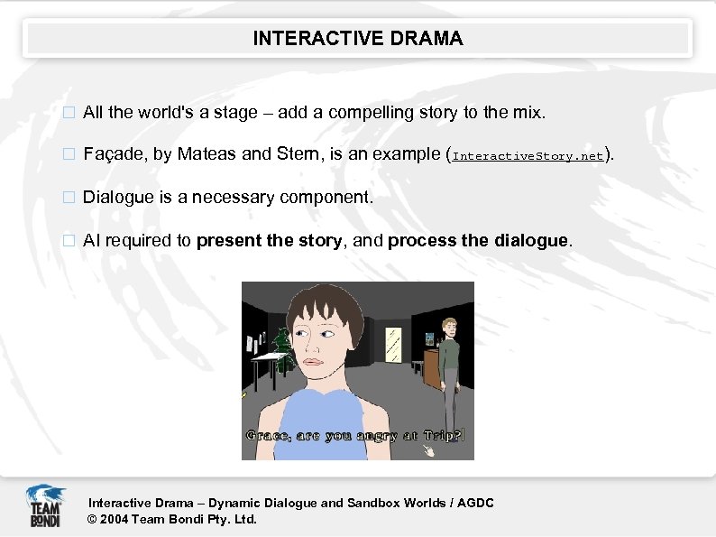 INTERACTIVE DRAMA All the world's a stage – add a compelling story to the