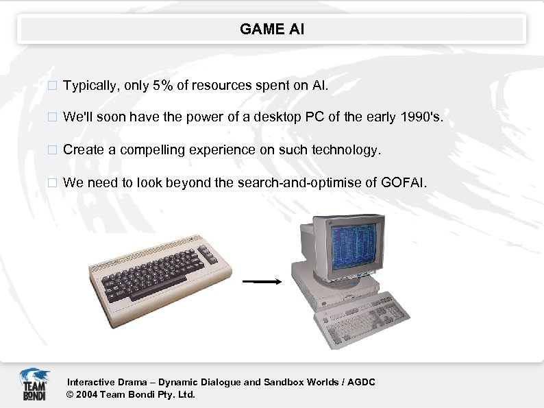 GAME AI Typically, only 5% of resources spent on AI. We'll soon have the