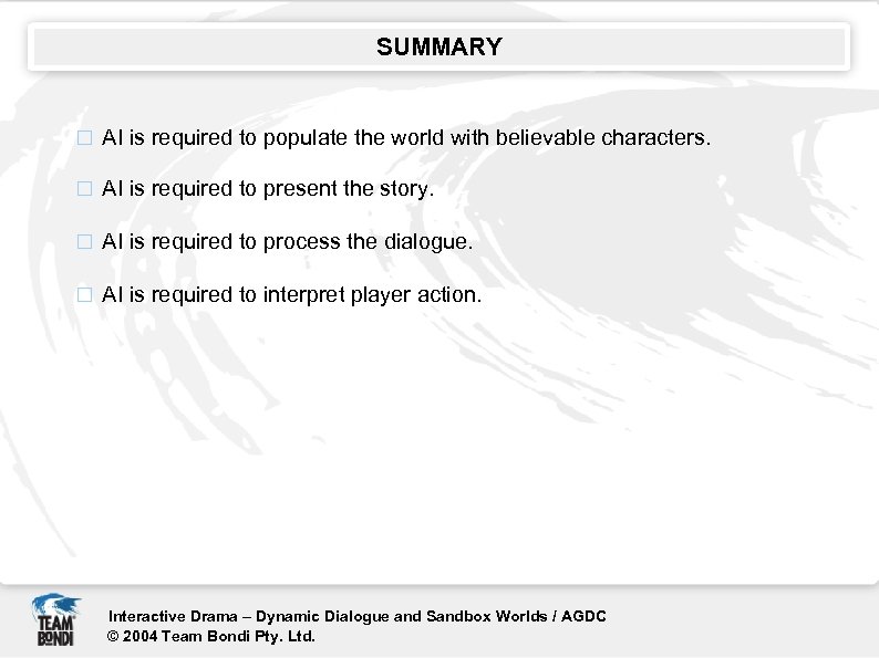 SUMMARY AI is required to populate the world with believable characters. AI is required