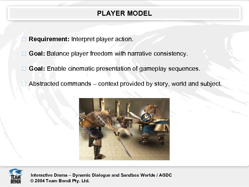 PLAYER MODEL Requirement: Interpret player action. Goal: Balance player freedom with narrative consistency. Goal: