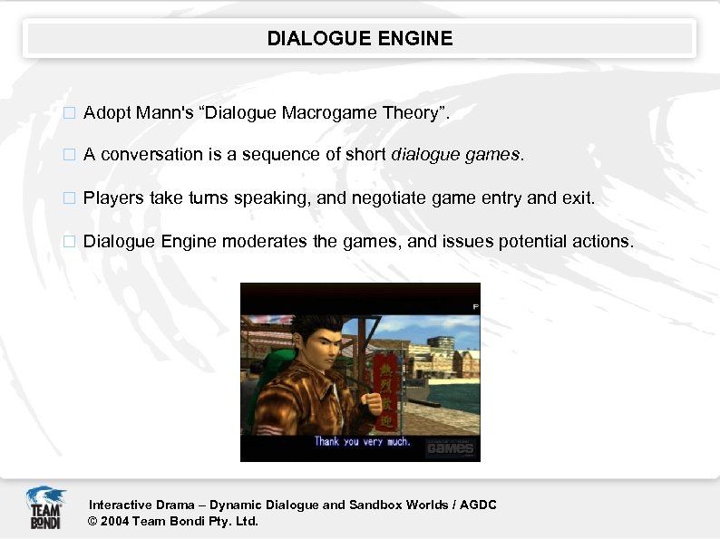 DIALOGUE ENGINE Adopt Mann's “Dialogue Macrogame Theory”. A conversation is a sequence of short