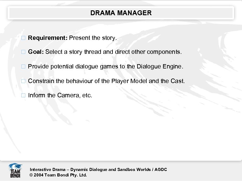DRAMA MANAGER Requirement: Present the story. Goal: Select a story thread and direct other