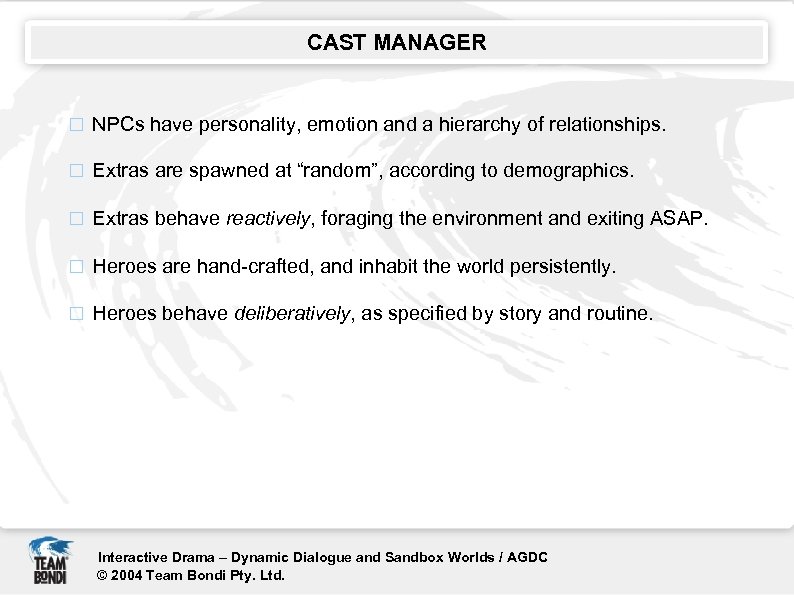 CAST MANAGER NPCs have personality, emotion and a hierarchy of relationships. Extras are spawned