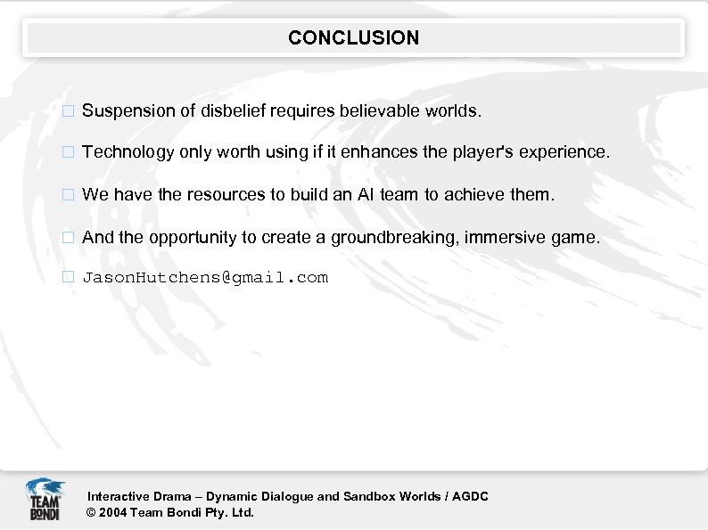 CONCLUSION Suspension of disbelief requires believable worlds. Technology only worth using if it enhances