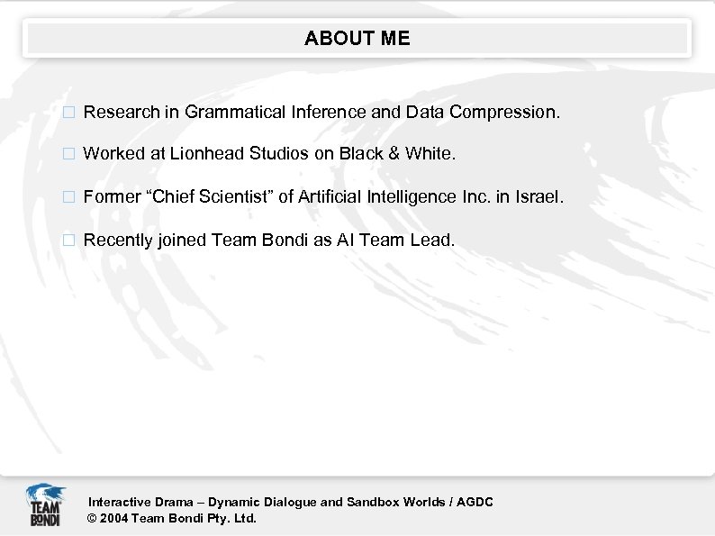 ABOUT ME Research in Grammatical Inference and Data Compression. Worked at Lionhead Studios on