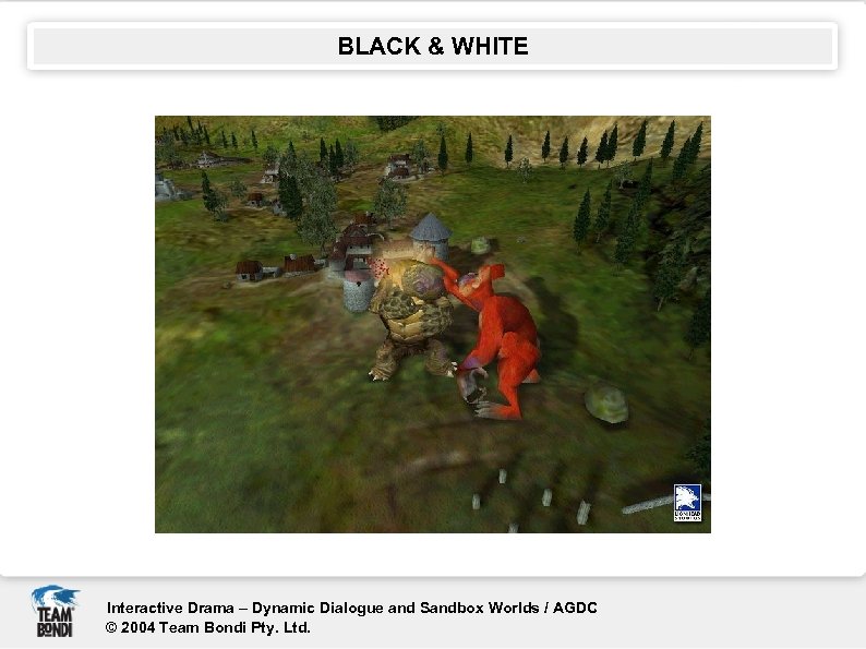 BLACK & WHITE Interactive Drama – Dynamic Dialogue and Sandbox Worlds / AGDC ©